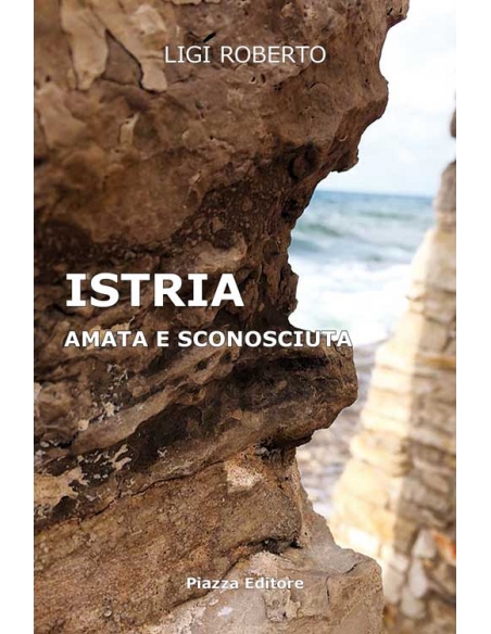 Istria. Amata e sconosciuta