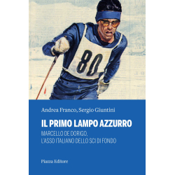 Il primo lampo azzurro. Marcello De Dorigo, l’asso italiano dello sci di fondo