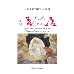 La vita vera -  Aspetto la risurrezione dei morti e la vita del mondo che verrà