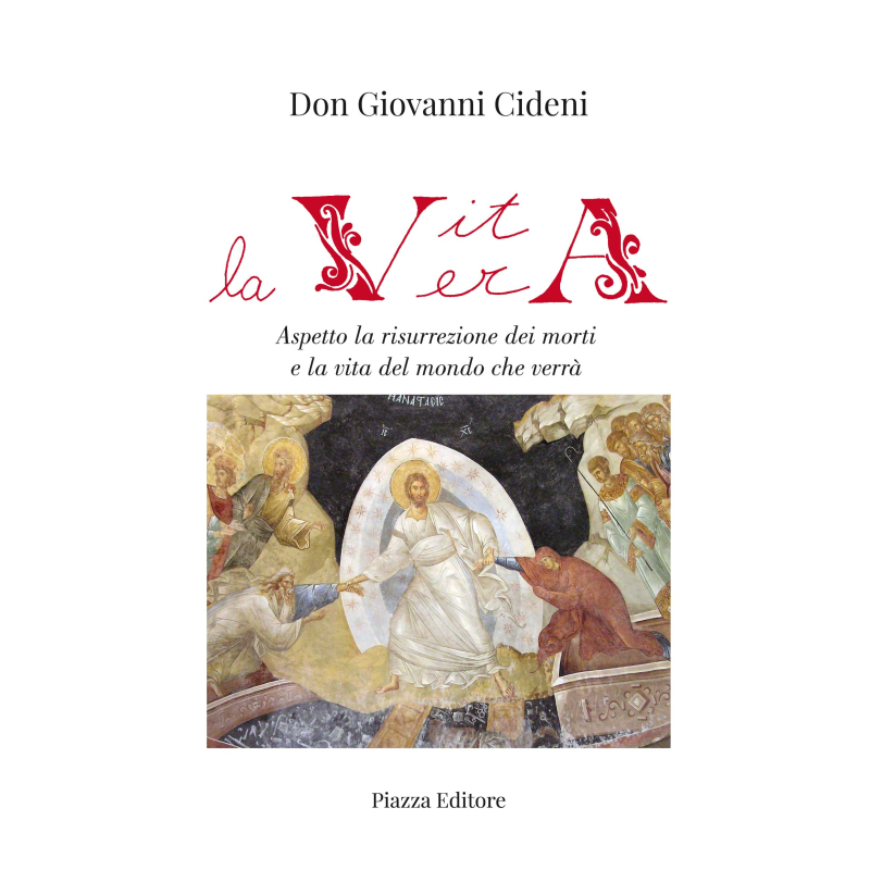 La vita vera -  Aspetto la risurrezione dei morti e la vita del mondo che verrà