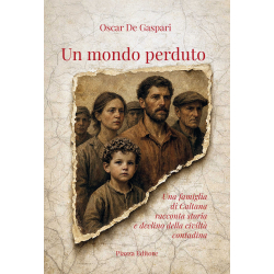Un mondo perduto - Una famiglia di Caltana racconta storia e declino della civiltà contadina