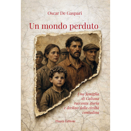 Un mondo perduto - Una famiglia di Caltana racconta storia e declino della civiltà contadina